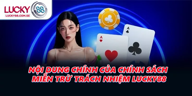 Nội dung chính của chính sách miễn trừ trách nhiệm LUCKY88